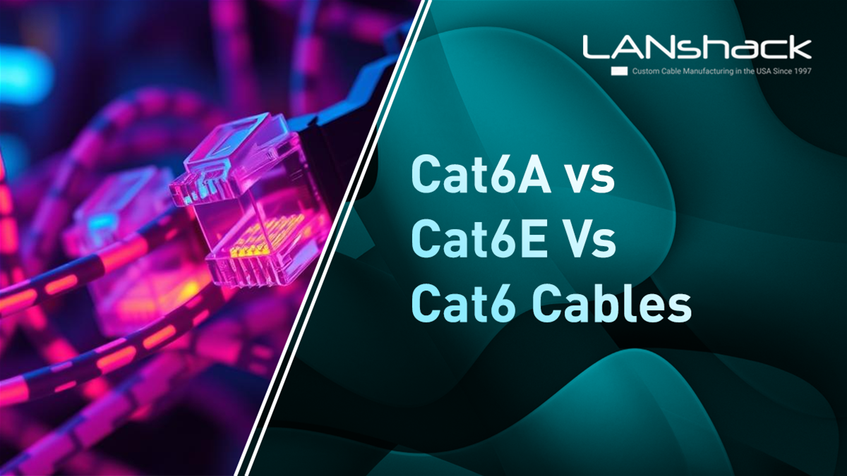 Cat6E vs Cat6A vs Cat6 | Ethernet Cable Standards: